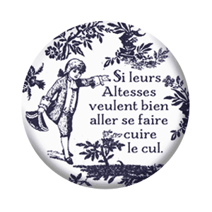 Badge 37 mm – Si leurs altesses veulent bien aller se faire cuire le cul – Noir