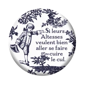 Badge 37 mm – Si leurs altesses veulent bien aller se faire cuire le cul – Noir