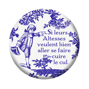 Badge 37 mm – Si leurs altesses veulent bien aller se faire cuire le cul – Bleu
