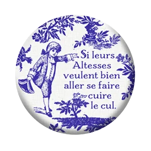 Badge 37 mm – Si leurs altesses veulent bien aller se faire cuire le cul – Bleu