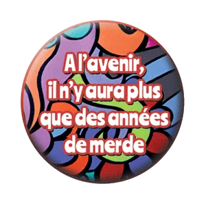 Badge 37 mm – À l’avenir, il n’y aura plus que des années de merde