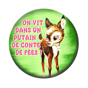 Badge 37 mm – On vit dans un putain de conte de fées