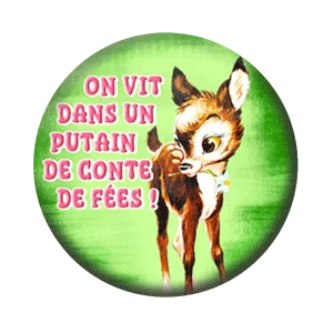 Badge 37 mm – On vit dans un putain de conte de fées
