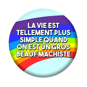 Badge 37 mm – La vie est tellement plus simple quand on est un gros beauf machiste