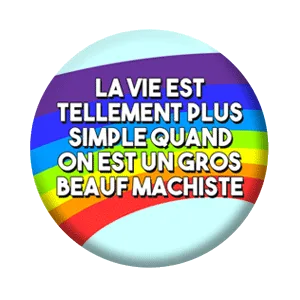 Badge 37 mm – La vie est tellement plus simple quand on est un gros beauf machiste