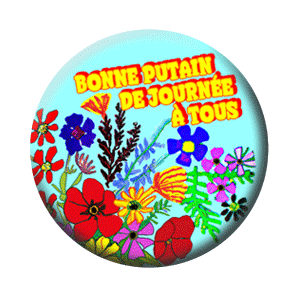 Badge 37 mm – Bonne putain de journée à tous