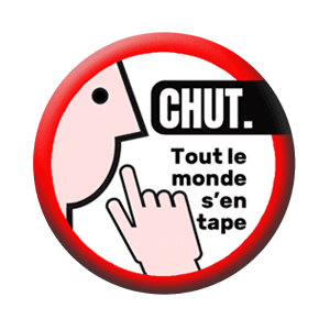 Badge 37 mm – CHUT ! Tout le monde s’en tape