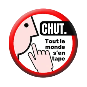 Badge 37 mm – CHUT ! Tout le monde s’en tape