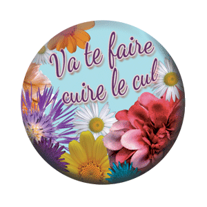 Badge 37 mm – Va te faire cuire le cul – Senteur florale