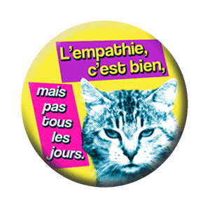 Badge 37 mm – L’empathie, c’est bien, mais pas tous les jours.