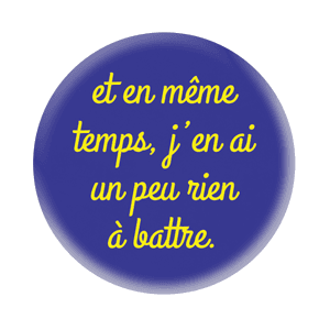 Badge 37 mm – Et en même temps, j’en ai un peu rien à battre – Bleu foncé