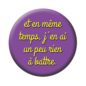 Badge 37 mm – Et en même temps, j’en ai un peu rien à battre – Violet/Jaune