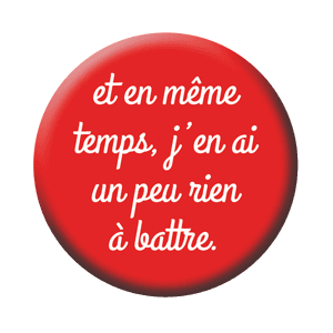 Badge 37 mm – Et en même temps, j’en ai un peu rien à battre – Rouge/Blanc