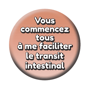 Badge 37 mm – Vous commencez tous à me faciliter le transit intestinal – Rose