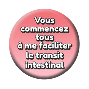 Badge 37 mm – Vous commencez tous à me faciliter le transit intestinal – Marron