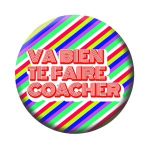 Badge 37 mm – Va bien te faire coacher