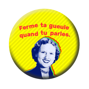 Badge 37 mm – Ferme ta gueule quand tu parles