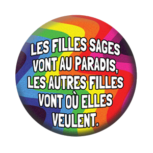 Badge 37 mm – Les filles sages vont au paradis, les autres filles vont où elles veulent