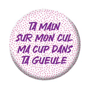 Badge 37 mm – Ta main sur mon cul ma cup dans ta gueule – Violet