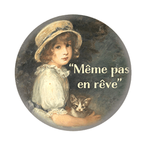 Badge 37 mm – Même pas en rêve