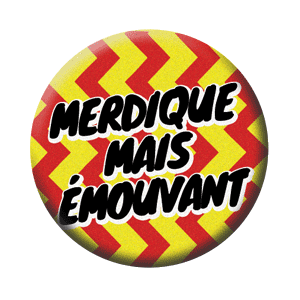 Badge 37 mm – Merdique mais émouvant