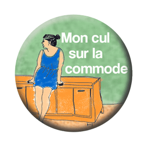 Badge 37 mm – Mon cul sur la commode – Multi