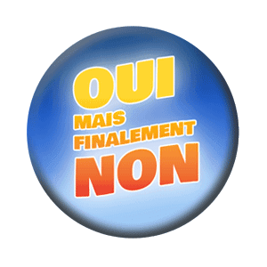 Badge 37 mm – Oui mais finalement non