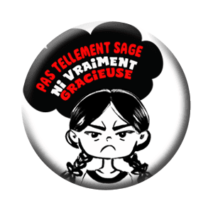 Badge 37 mm – Pas tellement sage ni vraiment gracieuse – Noir et blanc