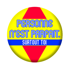 Badge 37 mm – Personne n’est parfait, surtout toi