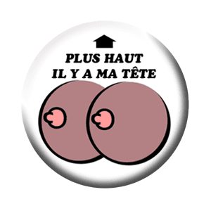 Badge 37 mm – Plus haut il y a ma tête – Foncé