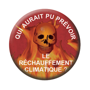 Badge 37 mm – Qui aurait-pu prévoir le réchauffement climatique