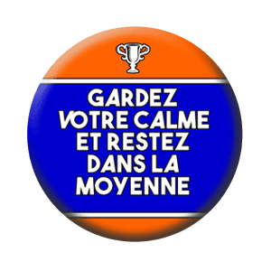 Badge 37 mm – Gardez votre calme et restez dans la moyenne