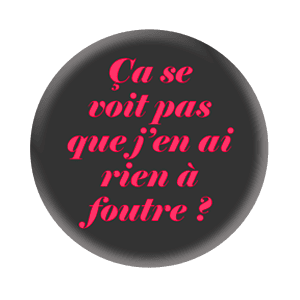Badge 37 mm – Ça se voit pas que j’en ai rien à foutre ? - Noir/Rouge