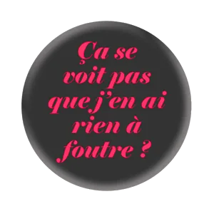 Badge 37 mm – Ça se voit pas que j’en ai rien à foutre ? - Noir/Rouge