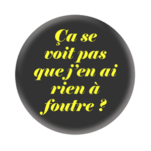Badge 37 mm – Ça se voit pas que j’en ai rien à foutre ? - Noir/Jaune