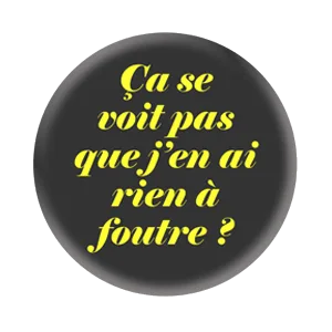 Badge 37 mm – Ça se voit pas que j’en ai rien à foutre ? - Noir/Jaune