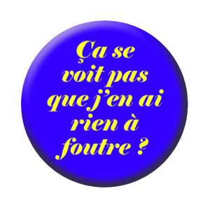 Badge 37 mm – Ça se voit pas que j’en ai rien à foutre ? - Bleu