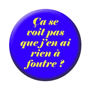 Badge 37 mm – Ça se voit pas que j’en ai rien à foutre ? - Bleu