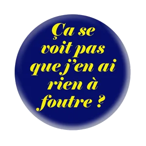 Badge 37 mm – Ça se voit pas que j’en ai rien à foutre ? - Navy