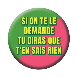 Badge 37 mm – Si on te le demande, tu diras que t’en sais rien – Rose