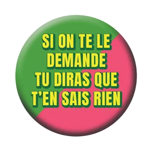 Badge 37 mm – Si on te le demande, tu diras que t’en sais rien – Rose