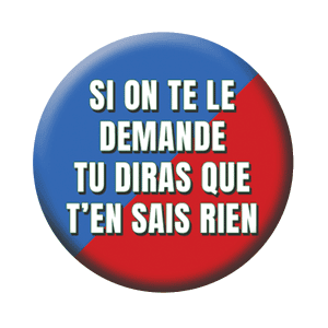 Badge 37 mm – Si on te le demande, tu diras que t’en sais rien – Rouge