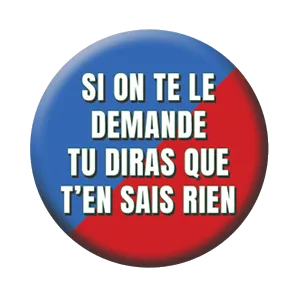 Badge 37 mm – Si on te le demande, tu diras que t’en sais rien – Rouge