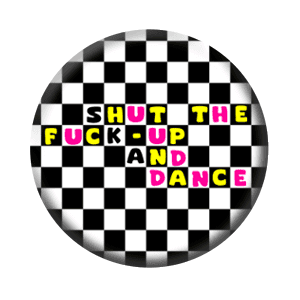 Badge 37 mm – Shut the fuck-up and dance !