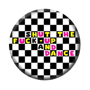 Badge 37 mm – Shut the fuck-up and dance !