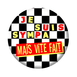 Badge 37 mm – Je suis sympa, mais vite fait !