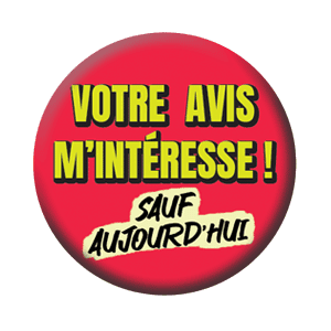 Badge 37 mm – Votre avis m’intéresse, sauf aujourd’hui – Rouge