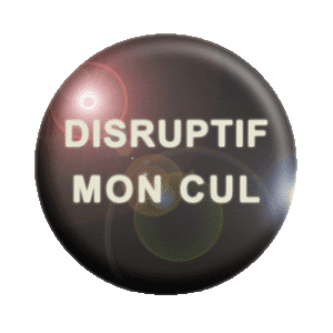 Badge 37 mm – Disruptif mon cul