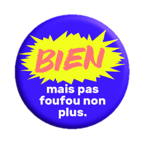 Badge 37 mm – BIEN, mais pas foufou non plus