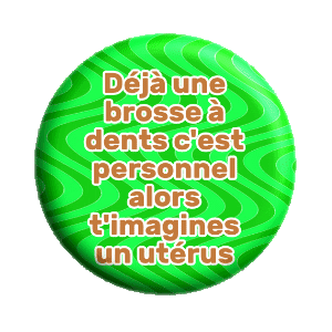 Badge 37 mm – Déjà une brosse à dents c'est personnel, alors t'imagines un utérus - VERT